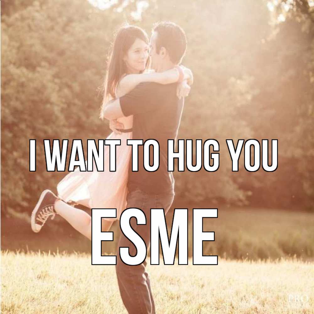 Greetings card с именем, Esme I want to hug you парень и девушка фото под фильтром Greetings with text for free download 