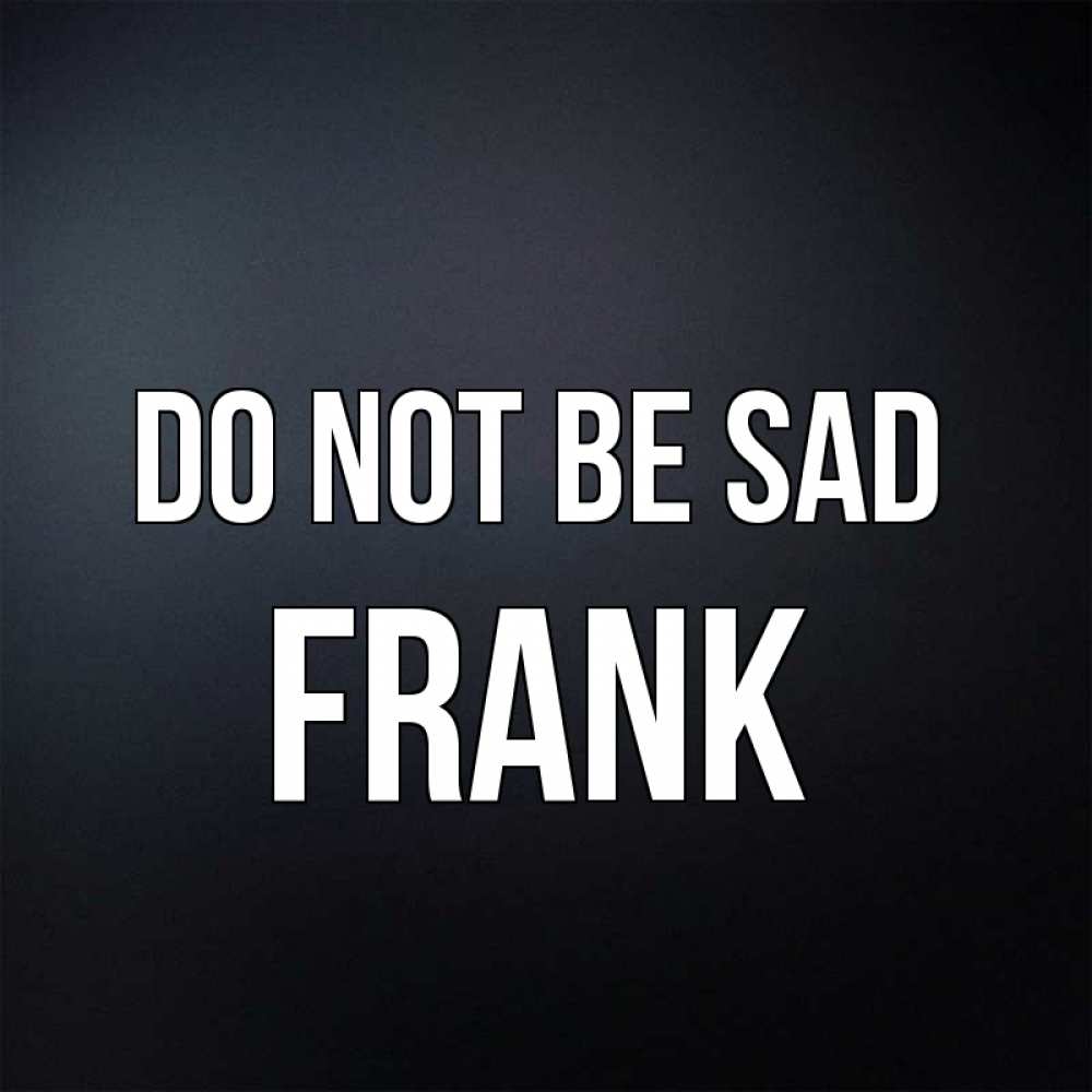 Greetings card с именем, Frank Do not be sad Градиент серый Greetings with text for free download 