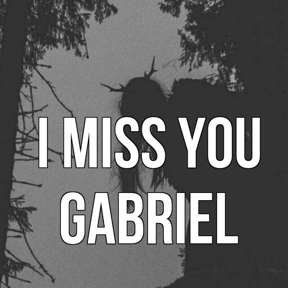 Greetings card с именем, Gabriel I miss you пугаю Greetings with text for free download 
