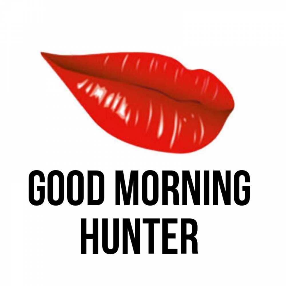 Greetings card с именем, Hunter Good morning утрешний поцелуй Greetings with text for free download 