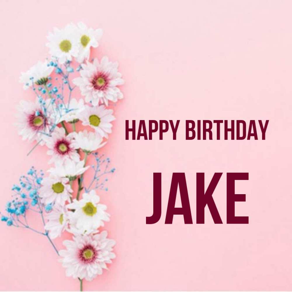 Greetings card с именем, Jake Happy Birthday Родная моя с днем рождения тебя картинка с цветами белыми и голубыми Greetings with text for free download 