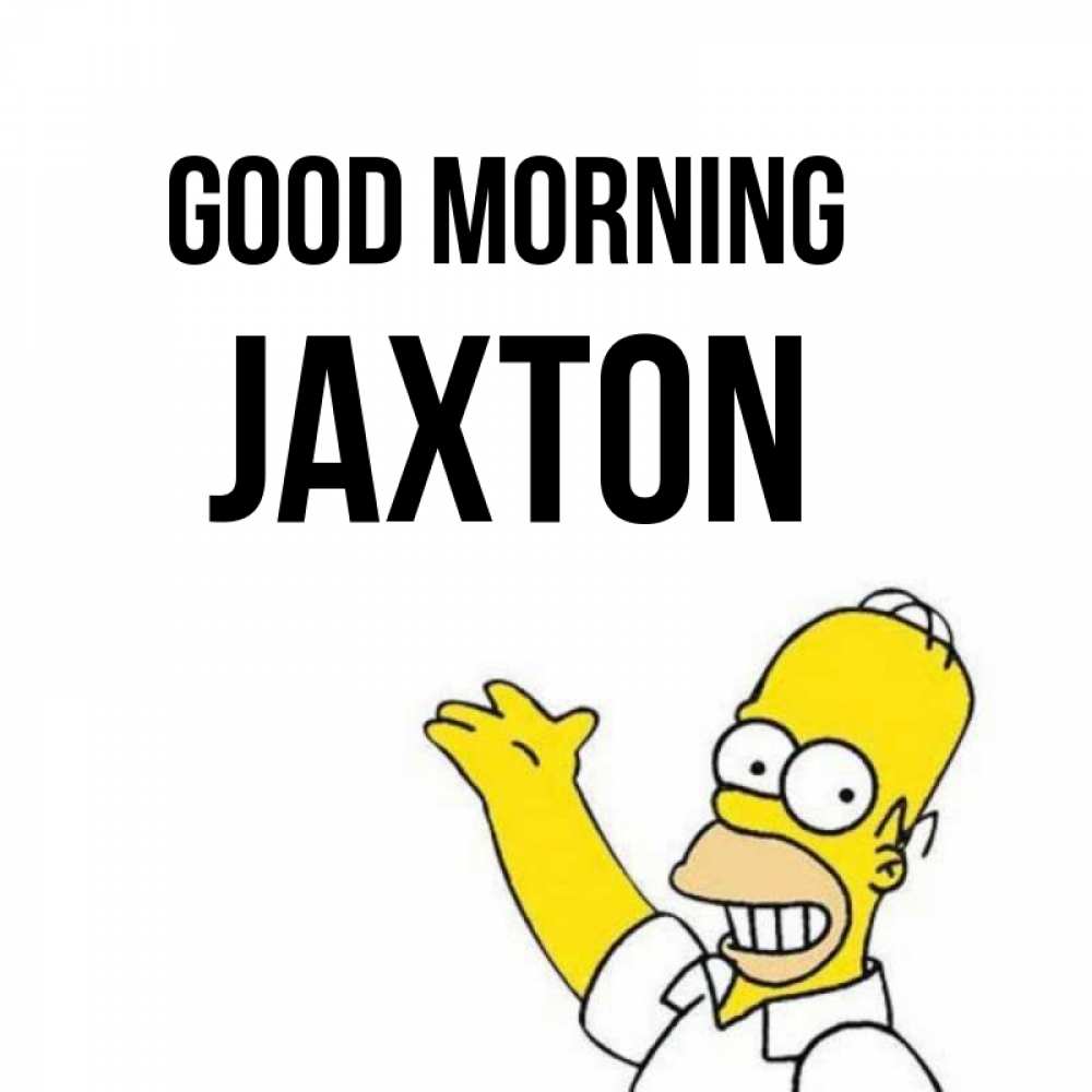 Greetings card с именем, Jaxton Good morning открытки с пожеланиями Greetings with text for free download 