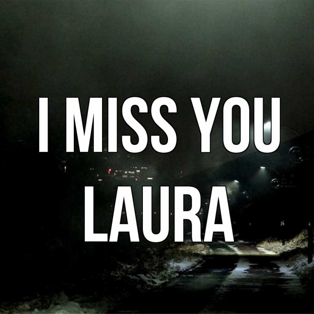Greetings card с именем, Laura I miss you окраина города Greetings with text for free download 