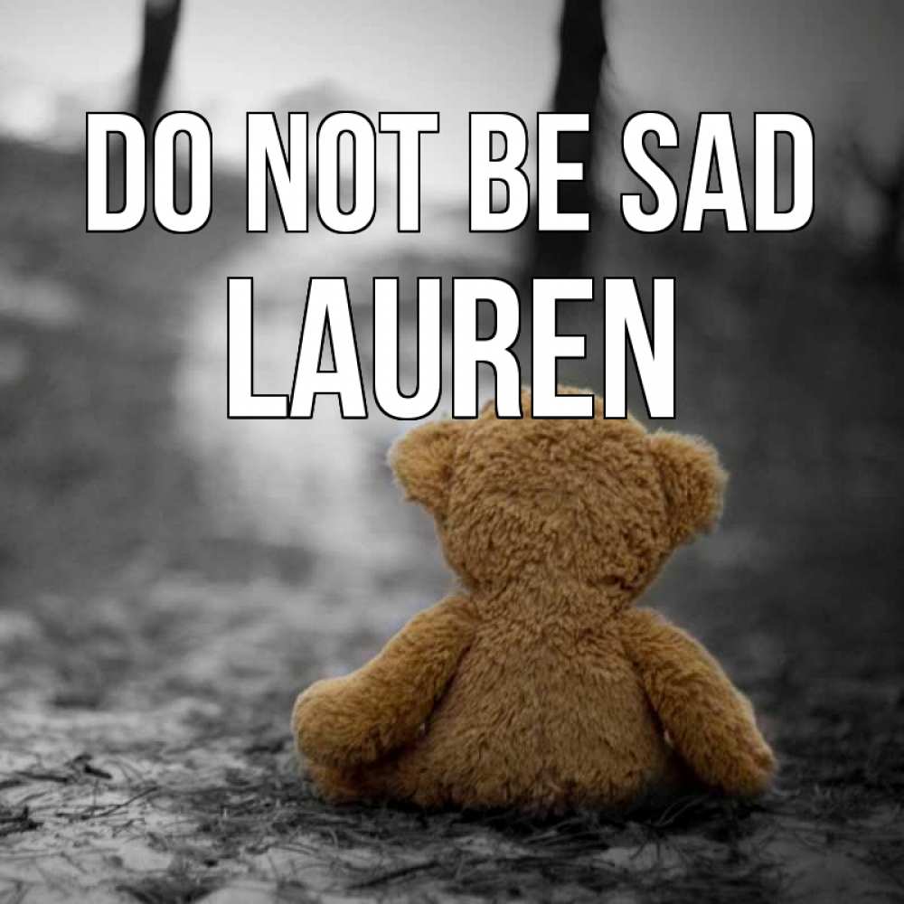 Greetings card с именем, Lauren Do not be sad медведь со спин Greetings with text for free download 