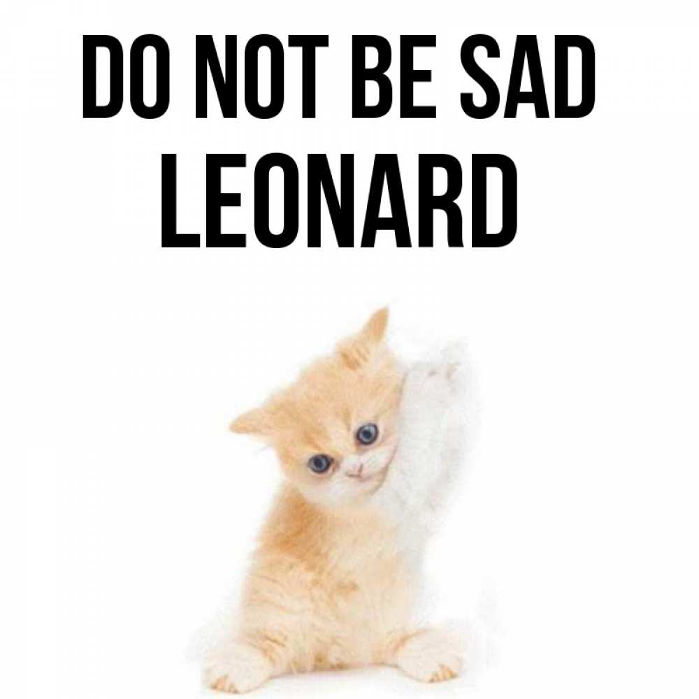 Greetings card с именем, Leonard Do not be sad просящий кот Greetings with text for free download 