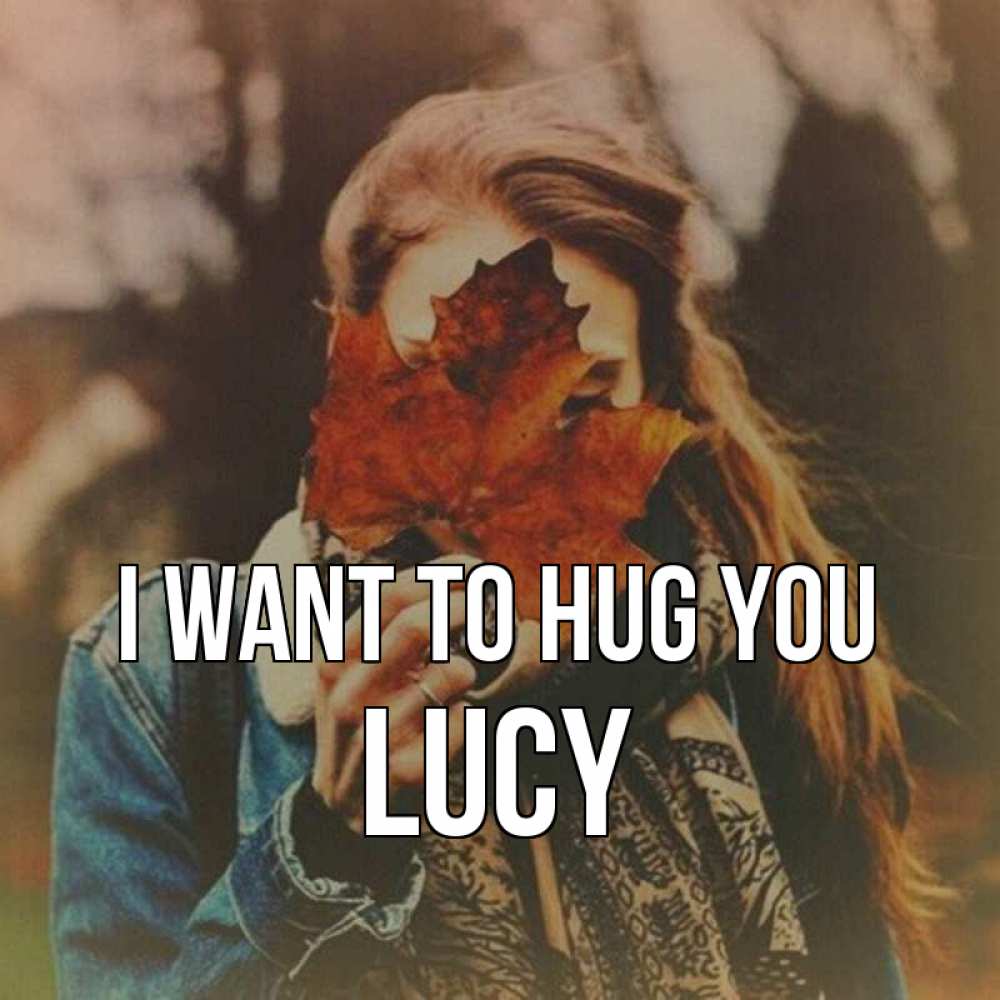 Greetings card с именем, Lucy I want to hug you осеннее настроение и рыжая Greetings with text for free download 