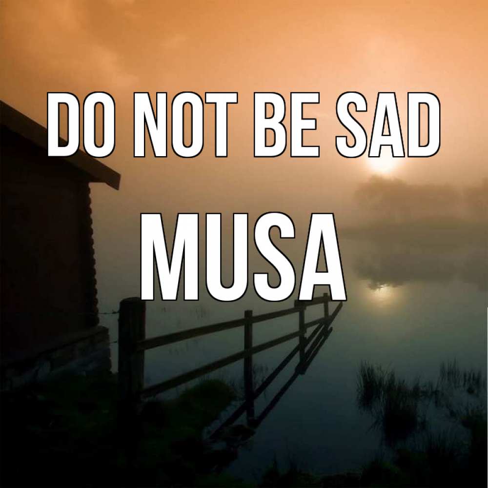 Greetings card с именем, Musa Do not be sad дом у озера Greetings with text for free download 