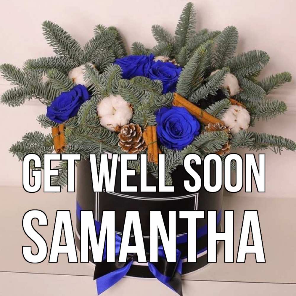 Greetings card с именем, Samantha Get well soon короче кто то загрузил эти шишки Greetings with text for free download 