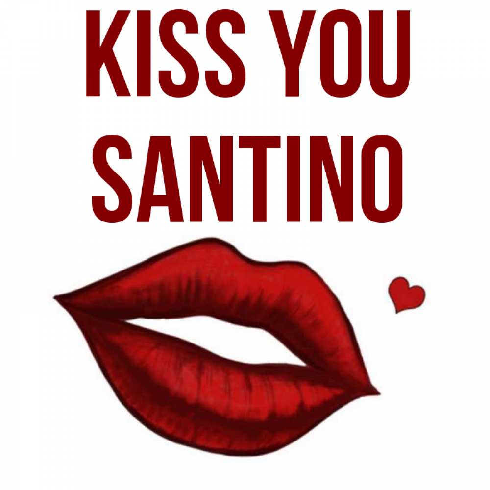 Greetings card с именем, Santino Kiss you сердечко и губы целуют Greetings with text for free download 