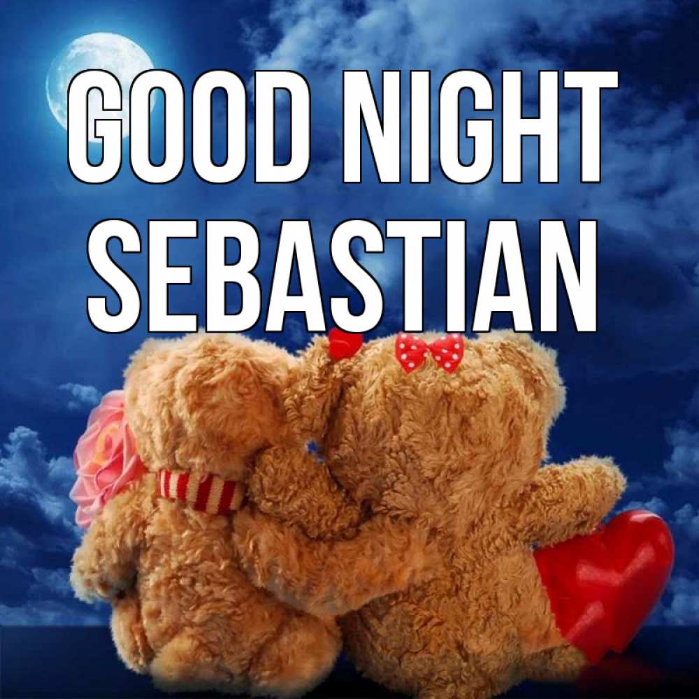 Greetings card с именем, Sebastian Good night плюшевые Greetings with text for free download 