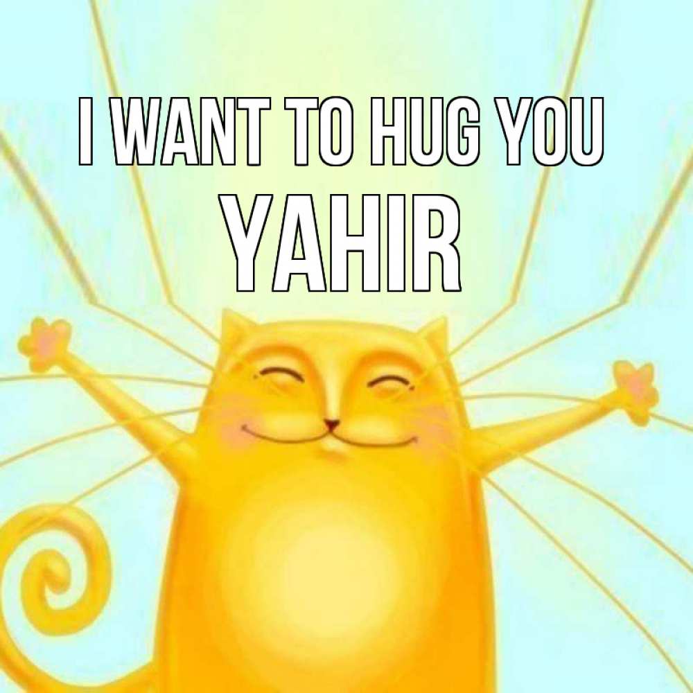 Greetings card с именем, Yahir I want to hug you солнечный обнимашечный кот Greetings with text for free download 