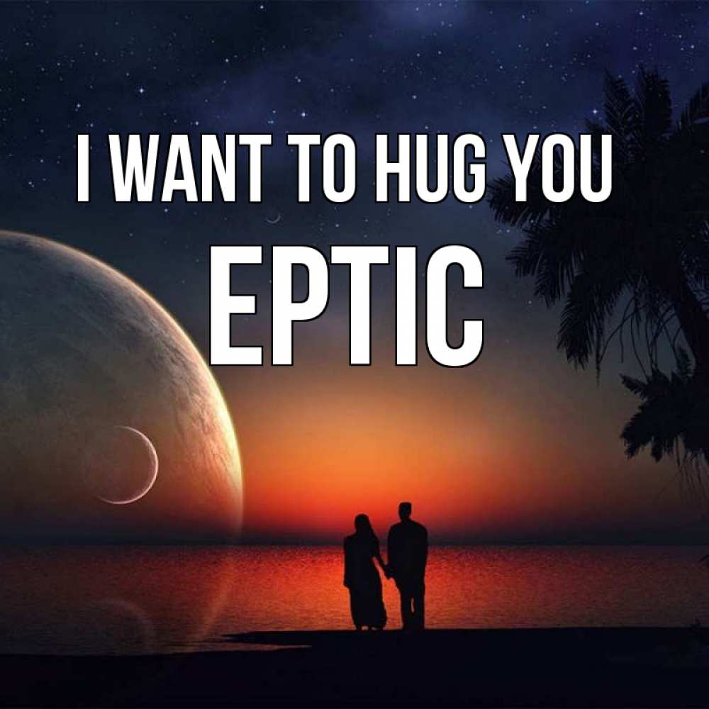 Greetings card с именем, Ертіс I want to hug you восход спутников Greetings with text for free download 