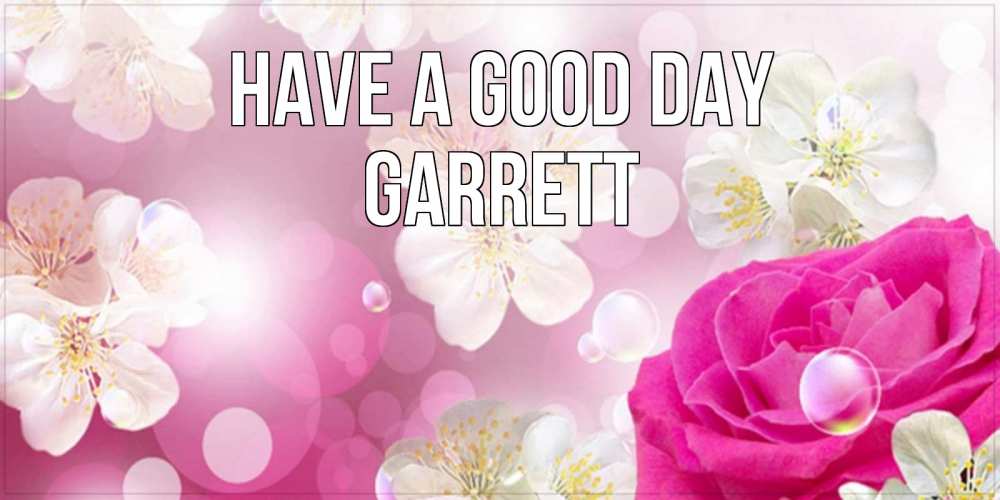 Greetings card с именем, Garrett Have a good day красивые цветы Greetings with text for free download 