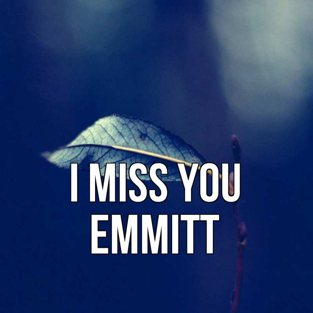 Greetings card с именем, Emmitt I miss you одна ветка 1 Greetings with text for free download 