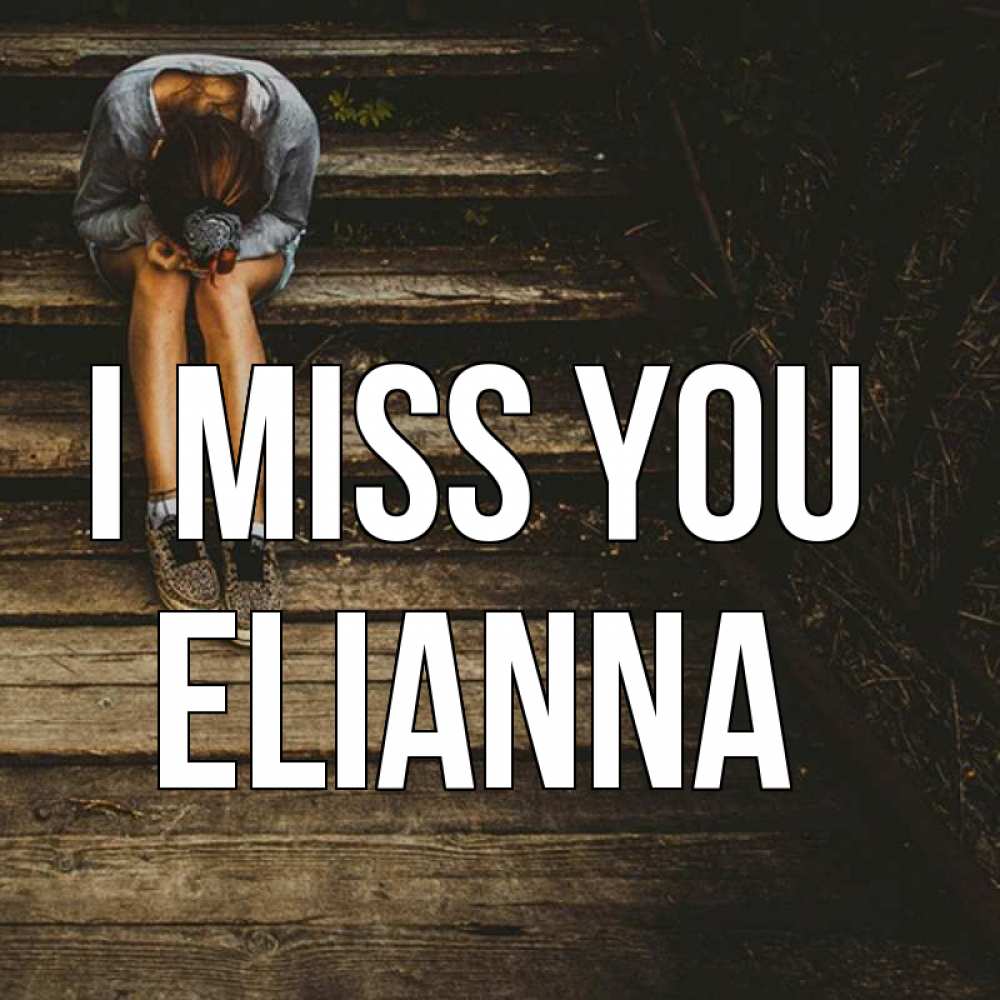 Greetings card с именем, Elianna I miss you грущу Greetings with text for free download 