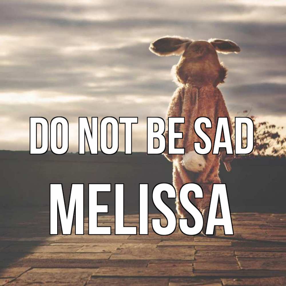 Greetings card с именем, Melissa Do not be sad со спины Greetings with text for free download 