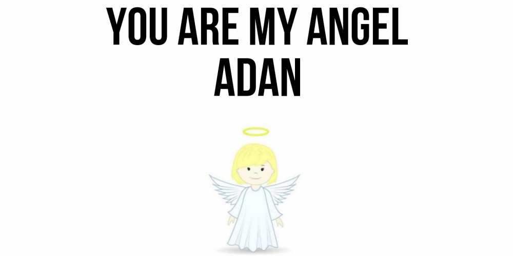 Greetings card с именем, Adan You are my angel ангел Greetings with text for free download 