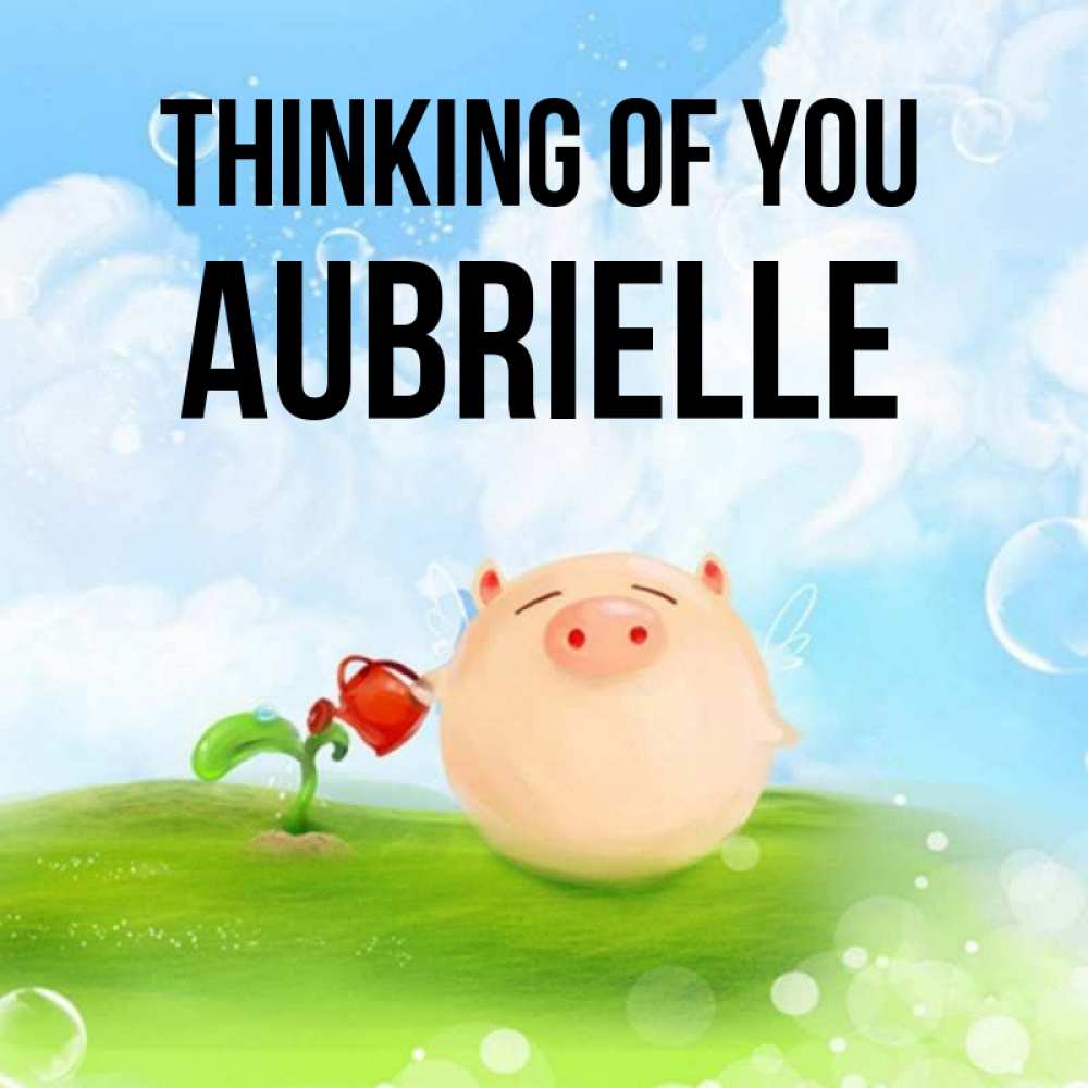 Greetings card с именем, Aubrielle Thinking of you позитивная свинюшка Greetings with text for free download 