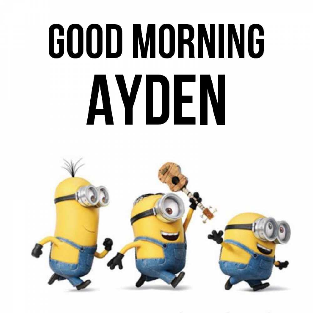 Greetings card с именем, Ayden Good morning миньоны и прекрасное утро Greetings with text for free download 