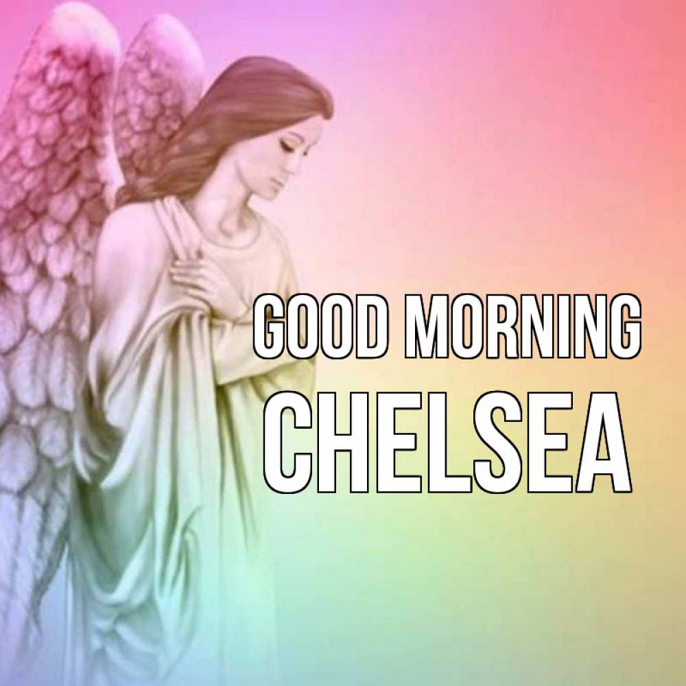 Greetings card с именем, Chelsea Good morning крылья Greetings with text for free download 