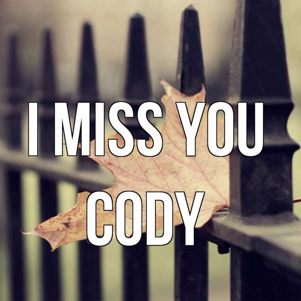 Greetings card с именем, Cody I miss you очень скучно Greetings with text for free download 
