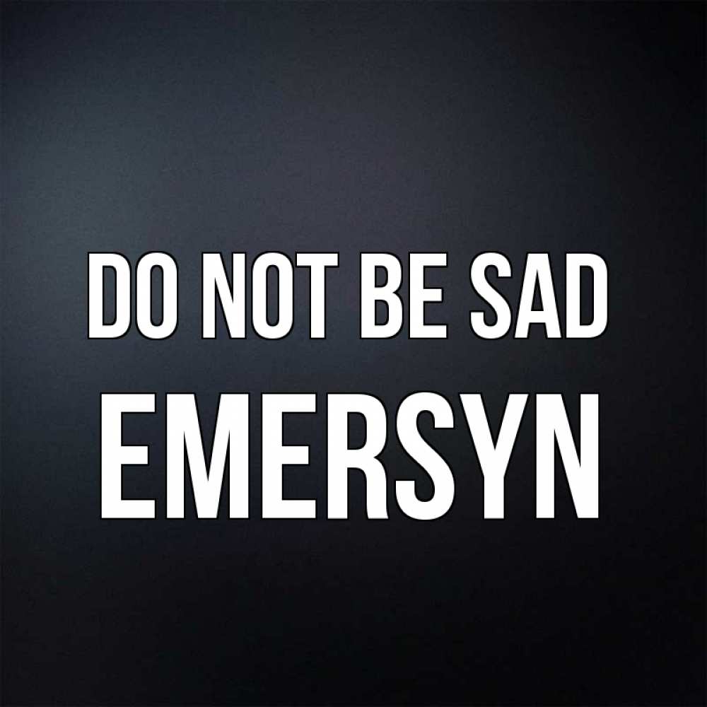 Greetings card с именем, Emersyn Do not be sad Градиент серый Greetings with text for free download 