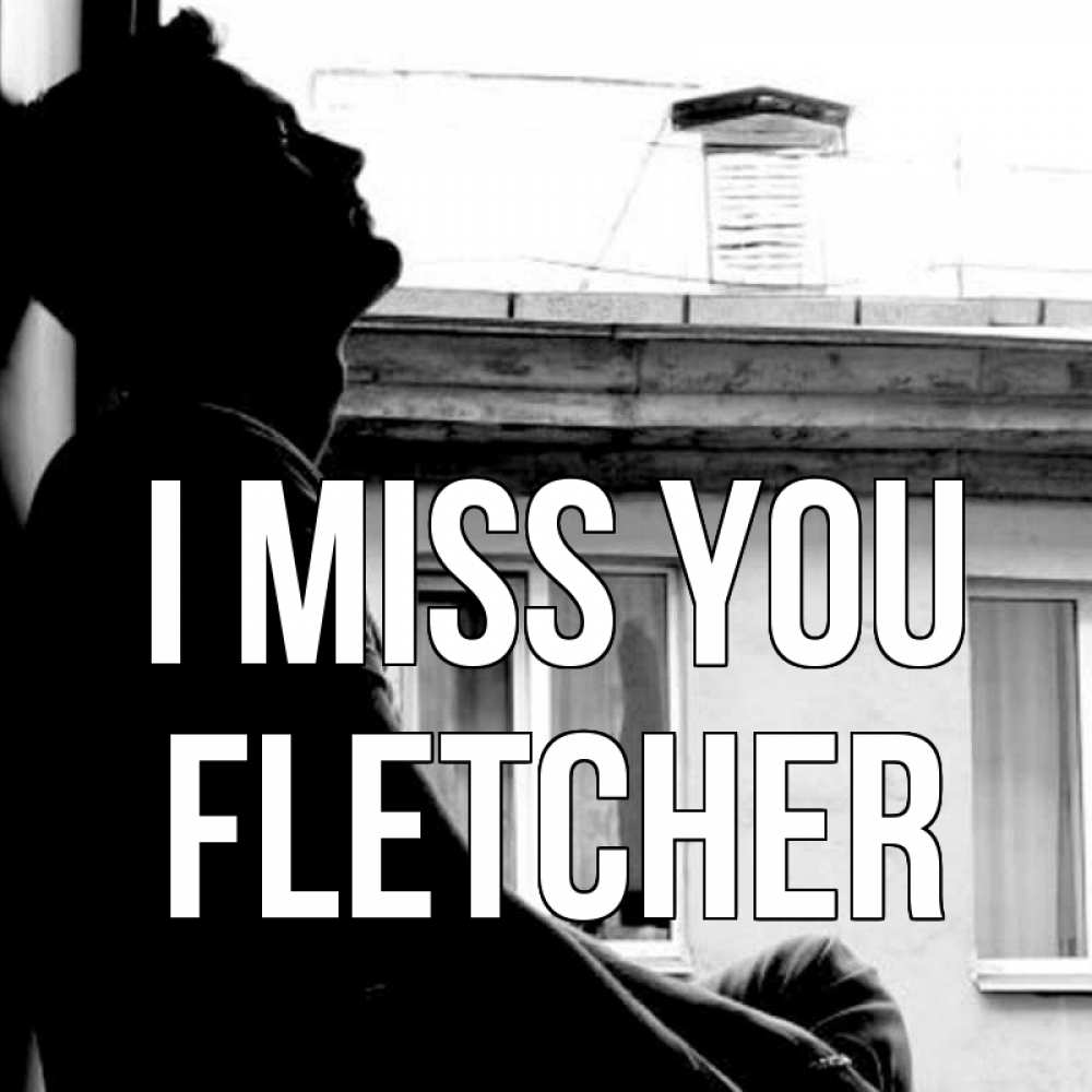 Greetings card с именем, Fletcher I miss you скучно ему Greetings with text for free download 