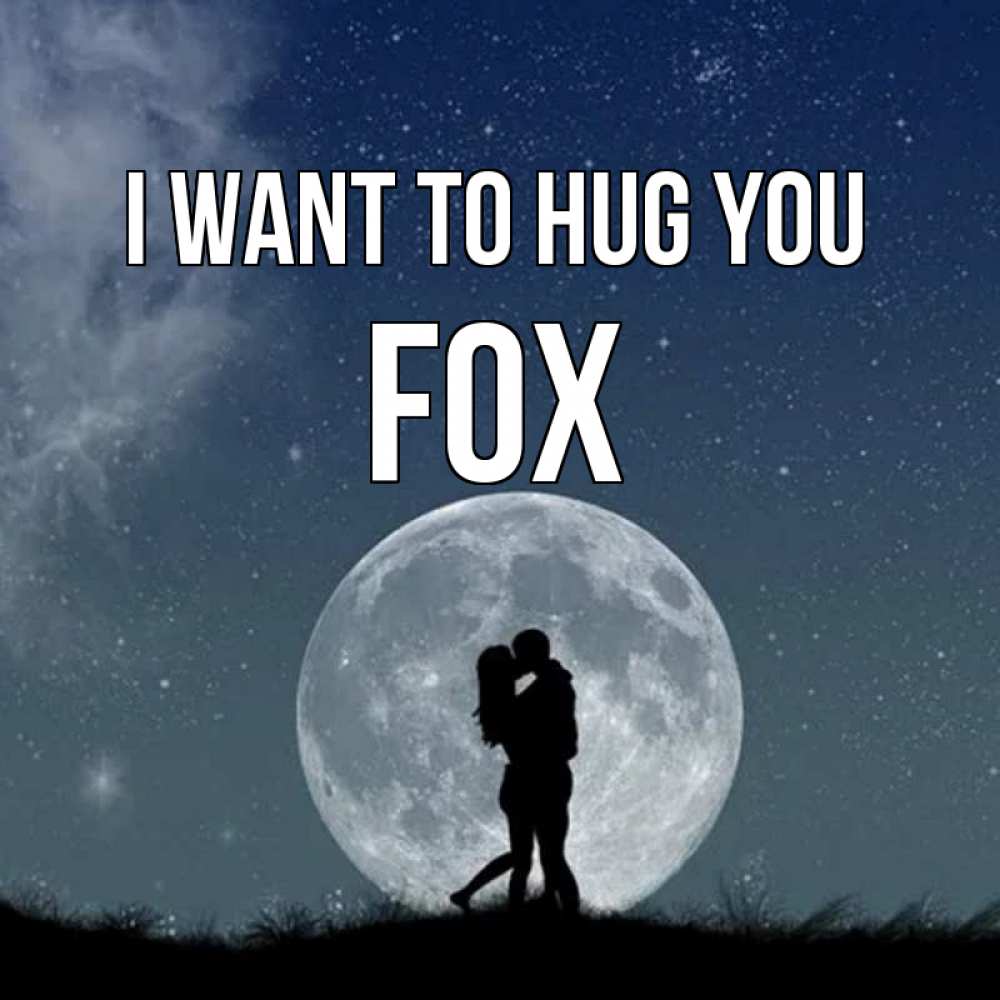 Greetings card с именем, Fox I want to hug you сладкая парочка Greetings with text for free download 