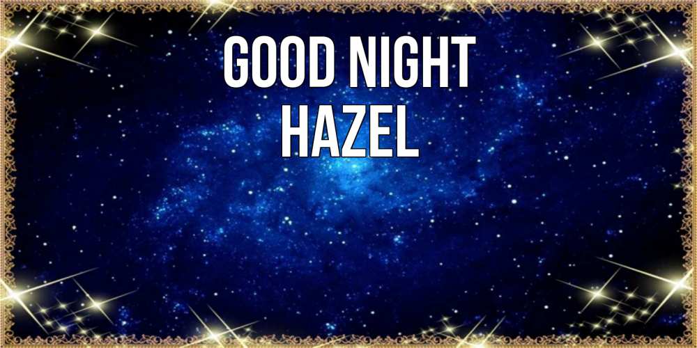 Greetings card с именем, Hazel Good night открытки перед сном Greetings with text for free download 