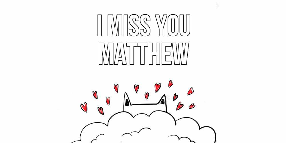 Greetings card с именем, Matthew I miss you котик скучает по тебе очень с сердечками Greetings with text for free download 