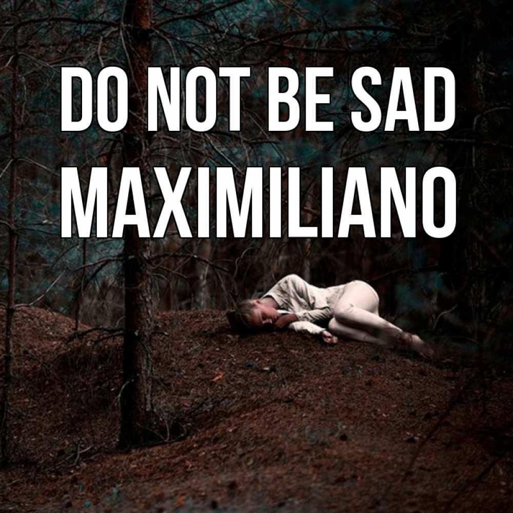 Greetings card с именем, Maximiliano Do not be sad лес Greetings with text for free download 