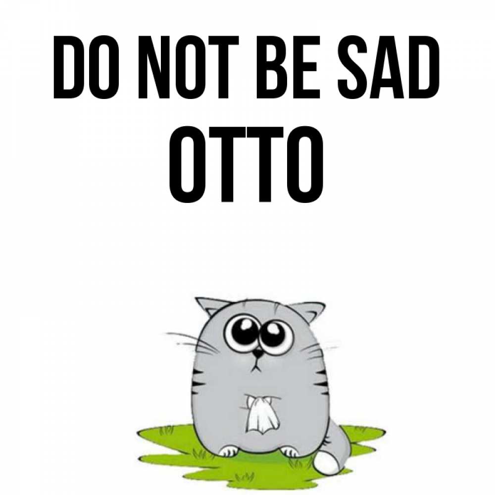 Greetings card с именем, Otto Do not be sad грустный котяра Greetings with text for free download 
