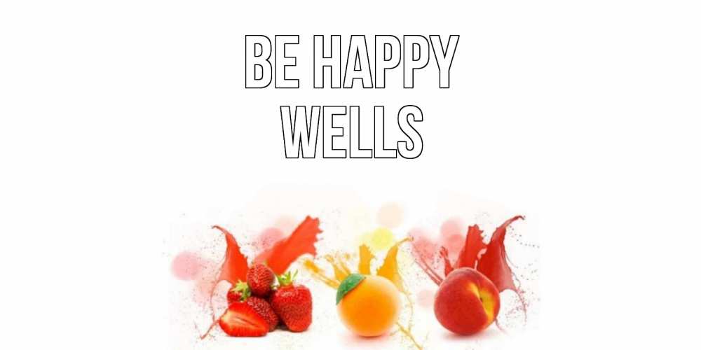 Greetings card с именем, Wells Be happy фрукты, сок Greetings with text for free download 