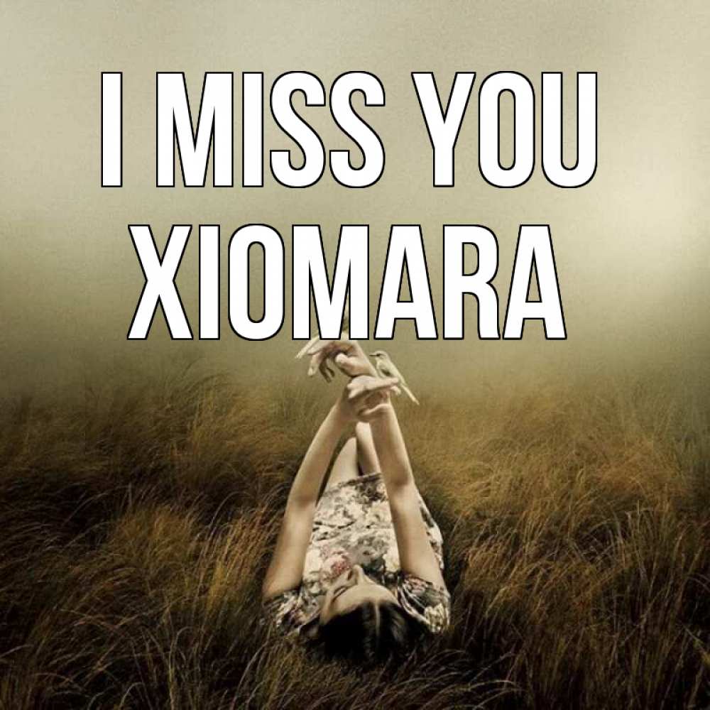 Greetings card с именем, Xiomara I miss you девушка с голубями Greetings with text for free download 