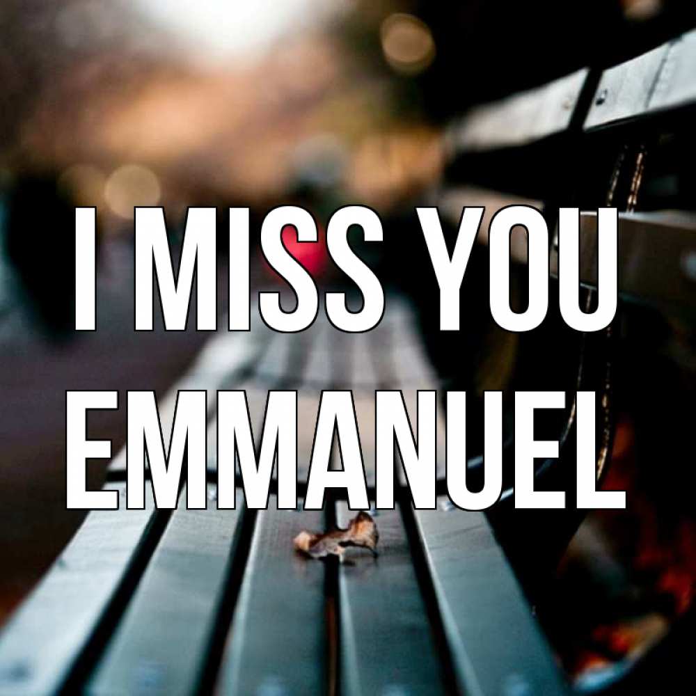 Greetings card с именем, Emmanuel I miss you приходи скорее Greetings with text for free download 