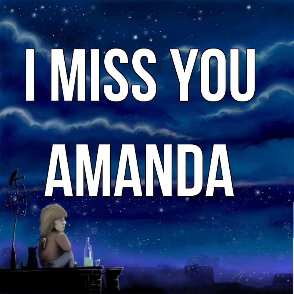 Greetings card с именем, Amanda I miss you на крыше 1 Greetings with text for free download 