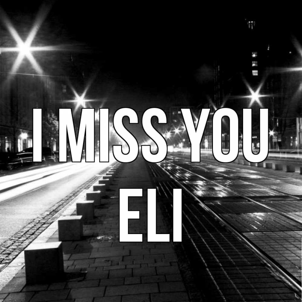 Greetings card с именем, Eli I miss you проспект Greetings with text for free download 