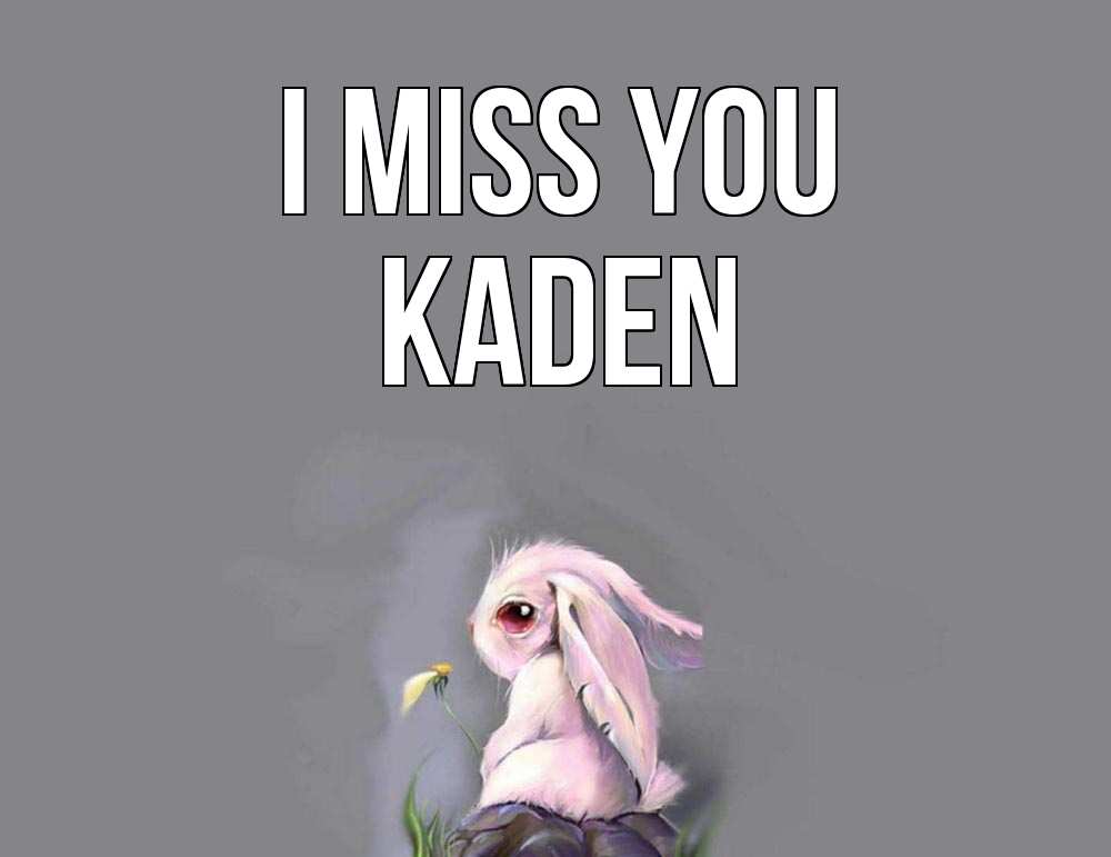 Greetings card с именем, Kaden I miss you заяц Greetings with text for free download 