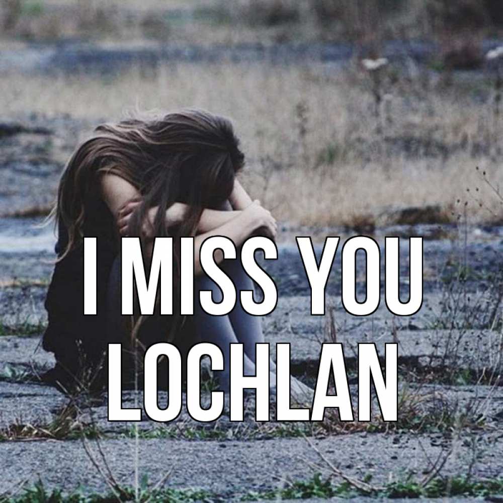 Greetings card с именем, Lochlan I miss you мне скучно очень Greetings with text for free download 