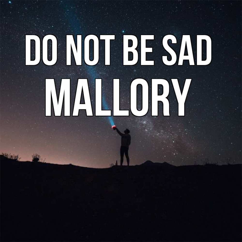 Greetings card с именем, Mallory Do not be sad луч света и млечный путь Greetings with text for free download 