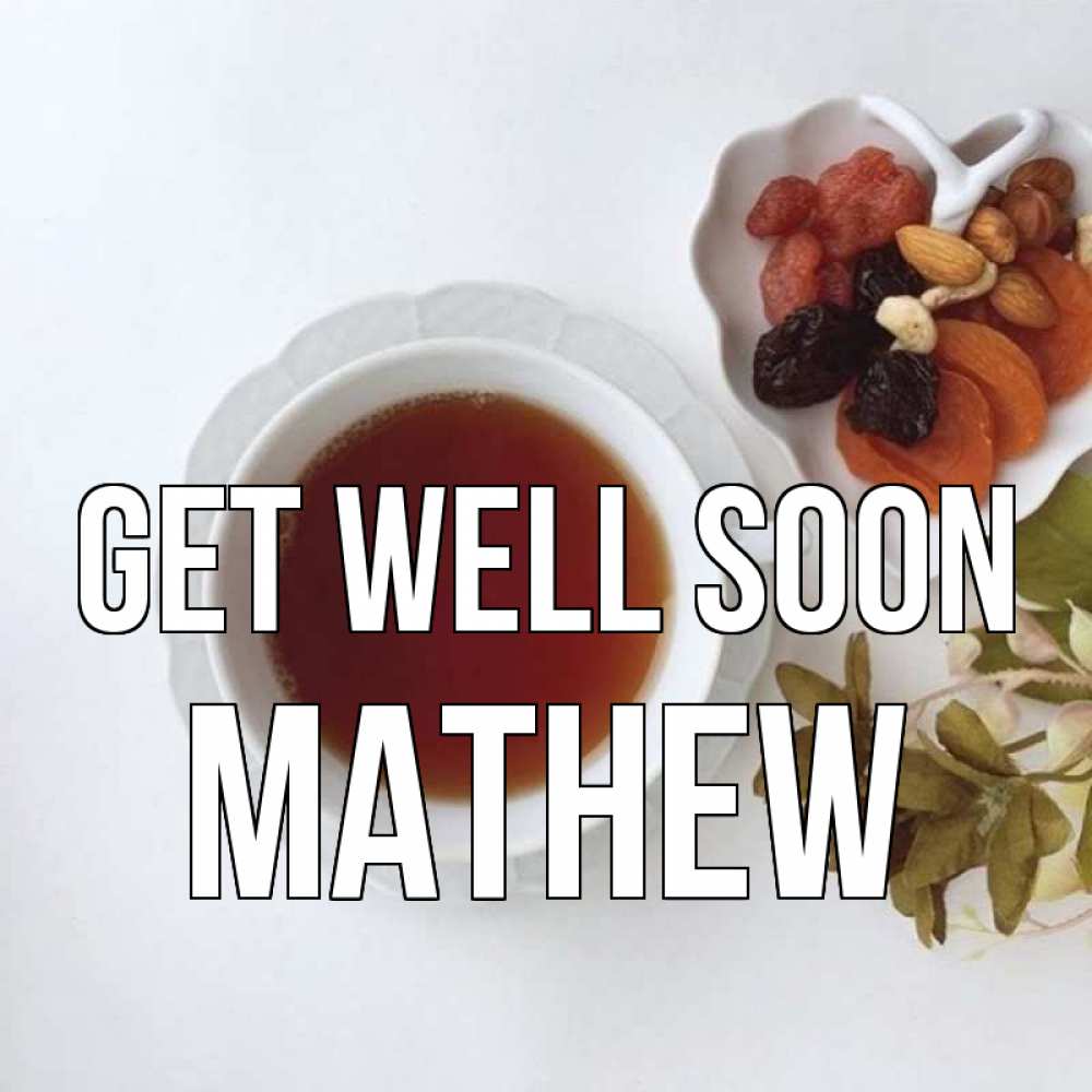 Greetings card с именем, Mathew Get well soon неизвестные растения Greetings with text for free download 