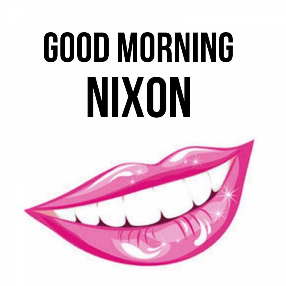 Greetings card с именем, Nixon Good morning розовые губы и белые зубы Greetings with text for free download 