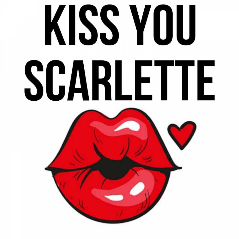 Greetings card с именем, Scarlette Kiss you открытка с поцелуем любви для парня Greetings with text for free download 