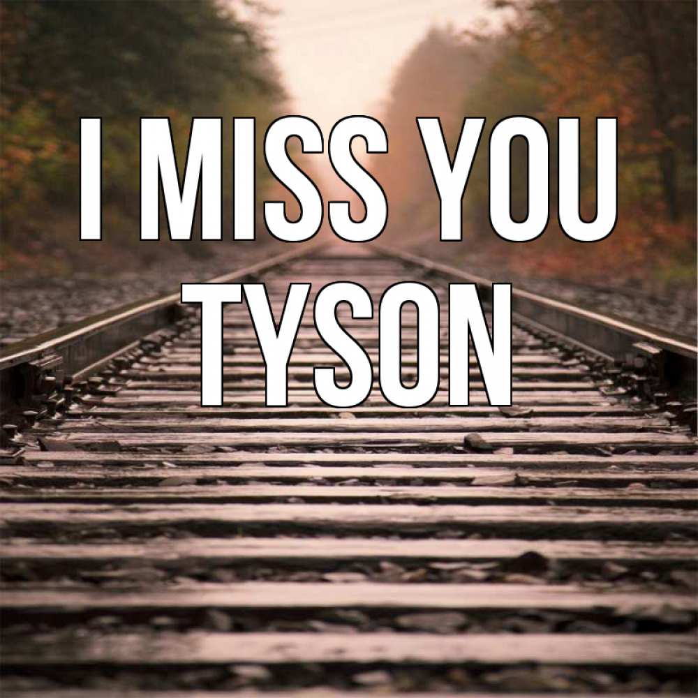 Greetings card с именем, Tyson I miss you приезжай Greetings with text for free download 
