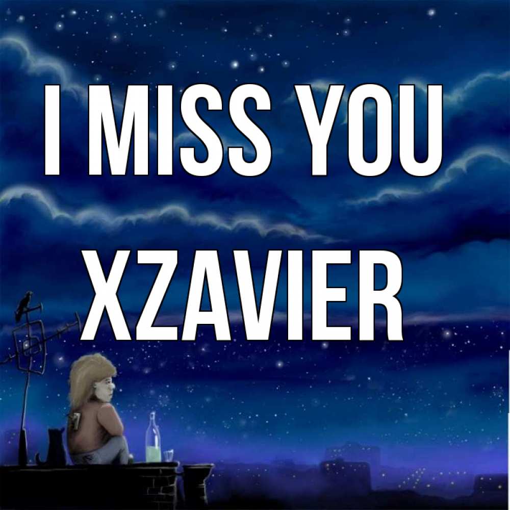 Greetings card с именем, Xzavier I miss you на крыше 1 Greetings with text for free download 