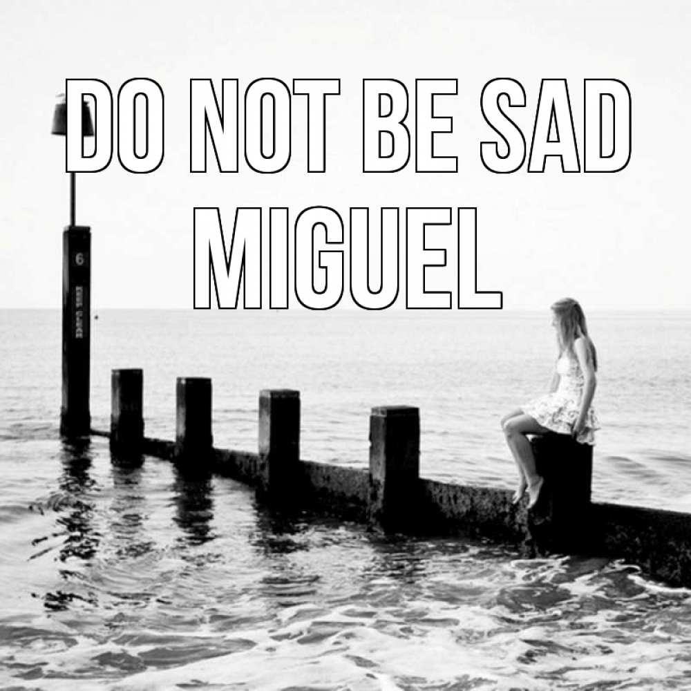 Greetings card с именем, Miguel Do not be sad волнорез Greetings with text for free download 