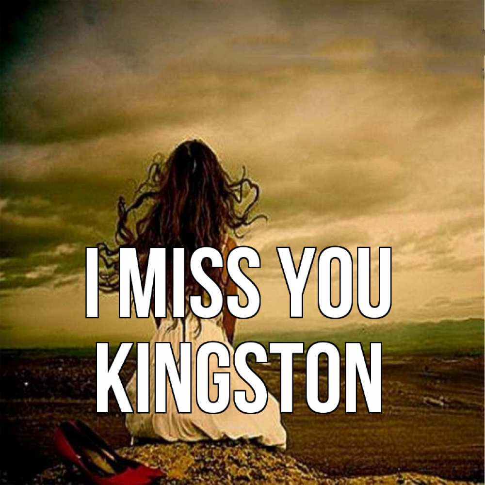 Greetings card с именем, Kingston I miss you возвращайся Greetings with text for free download 