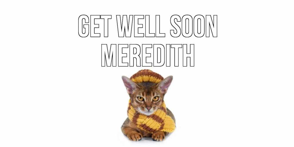 Greetings card с именем, Meredith Get well soon родные не болейте Greetings with text for free download 