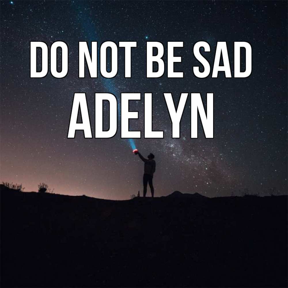 Greetings card с именем, Adelyn Do not be sad луч света и млечный путь Greetings with text for free download 