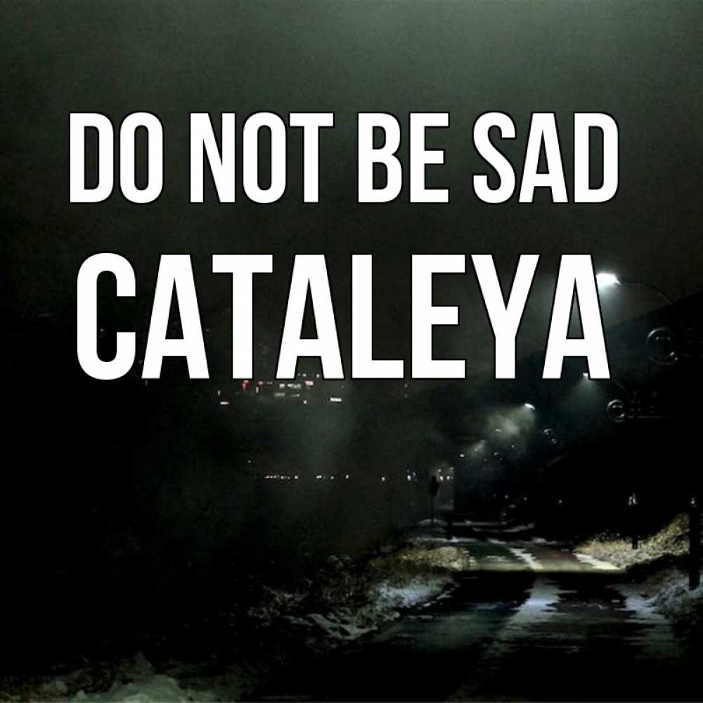 Greetings card с именем, Cataleya Do not be sad фонари Greetings with text for free download 